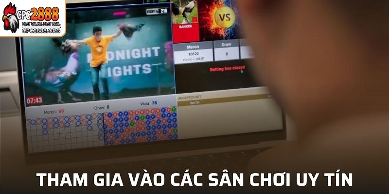 Tham gia vào các sân chơi uy tín, chất lượng để nhận thưởng hấp dẫn